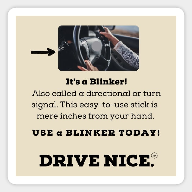 Drive Nice, use a blinker Sticker by TraciJ